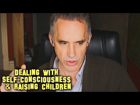 Self-Consciousness & Raising Children | Jordan Peterson
