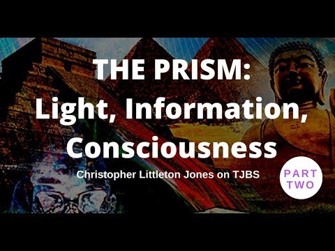 The Prism Light Information Consciousness PART TWO – Chris Jones on TJBS