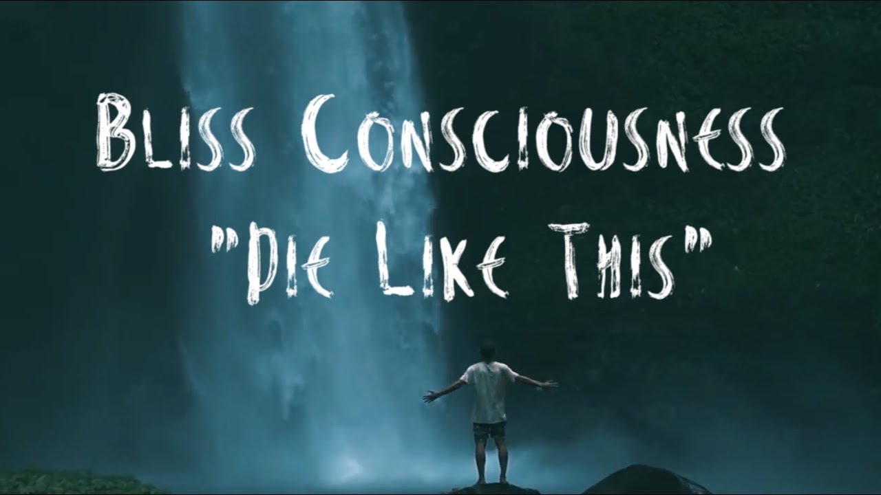 Bliss Consciousness – “Die Like This”