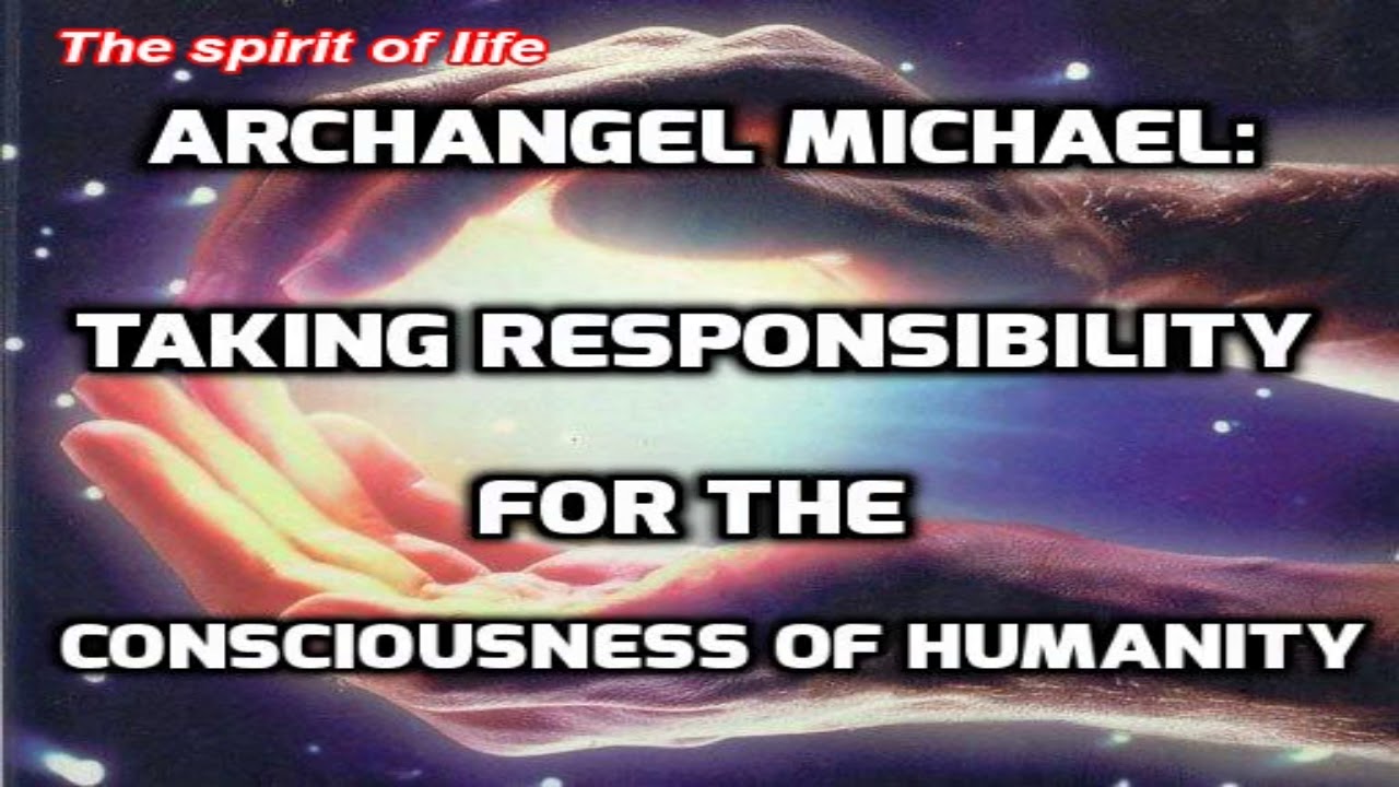 AA Michael! ~ Taking Responsibility for the Consciousness of Humanity ~ Archangel Michael