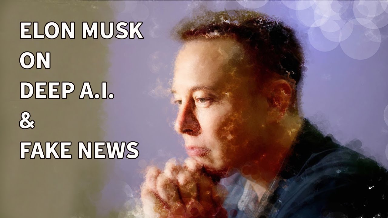 Elon Musk Talks About Deep A I  Artificial Intelligence And Fake News
