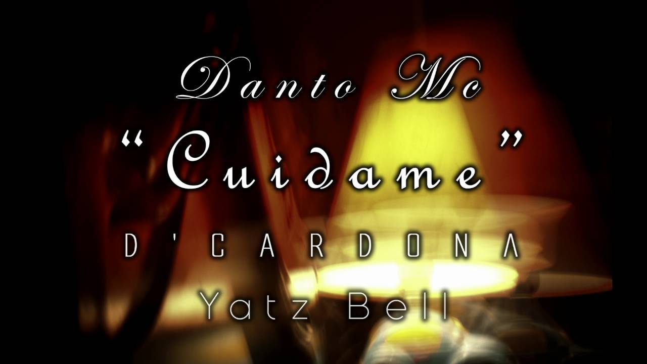 Danto Mc Cuidame Prod D’CARDONA Prod Yatz Bell