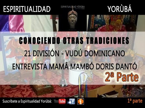 04.-Entrevista Mambó Doris Dantó: 21 División (Vudú Dominicano) 2ª Parte (2 de 6)