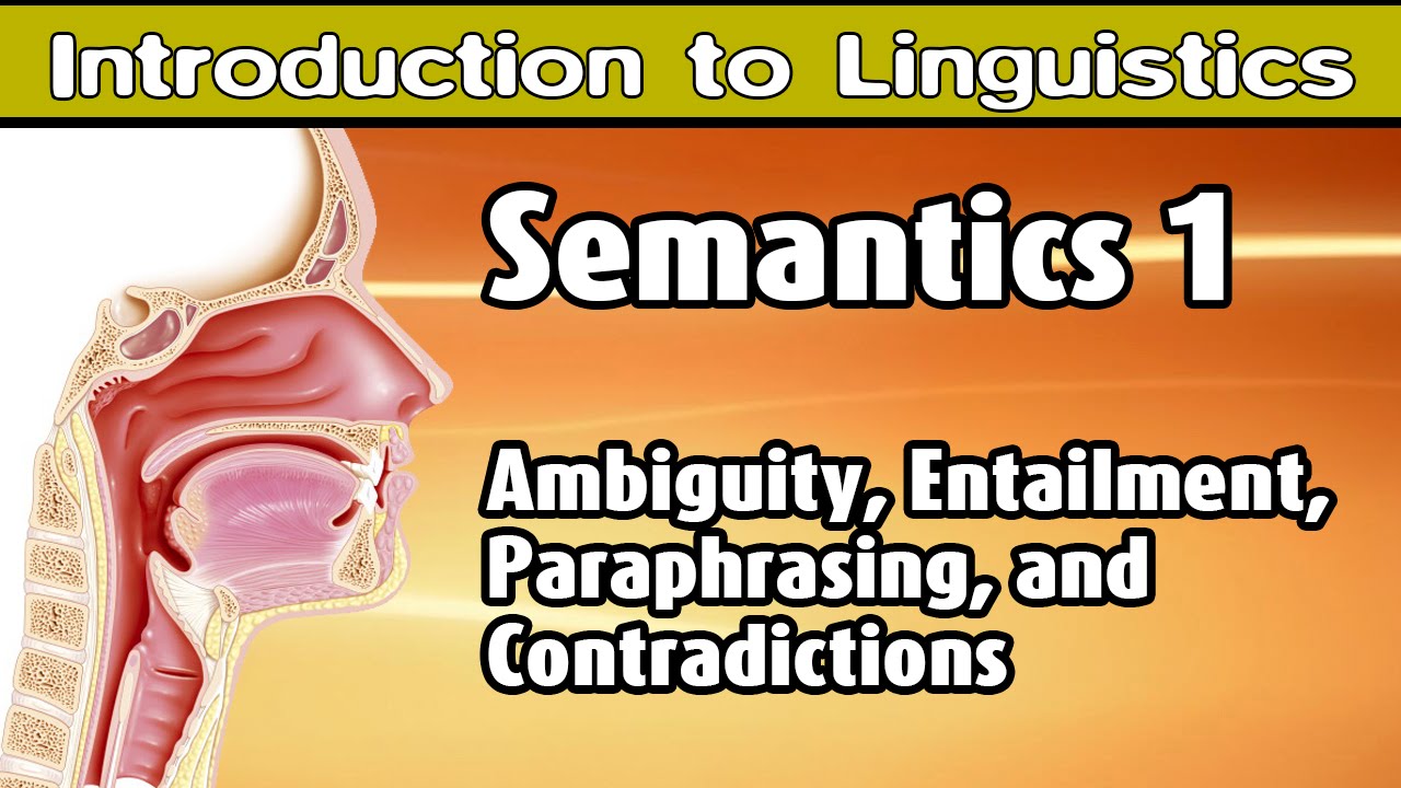 [Introduction to Linguistics] (OLD) Ambiguity, Entailment, Paraphrase, and Contradictions