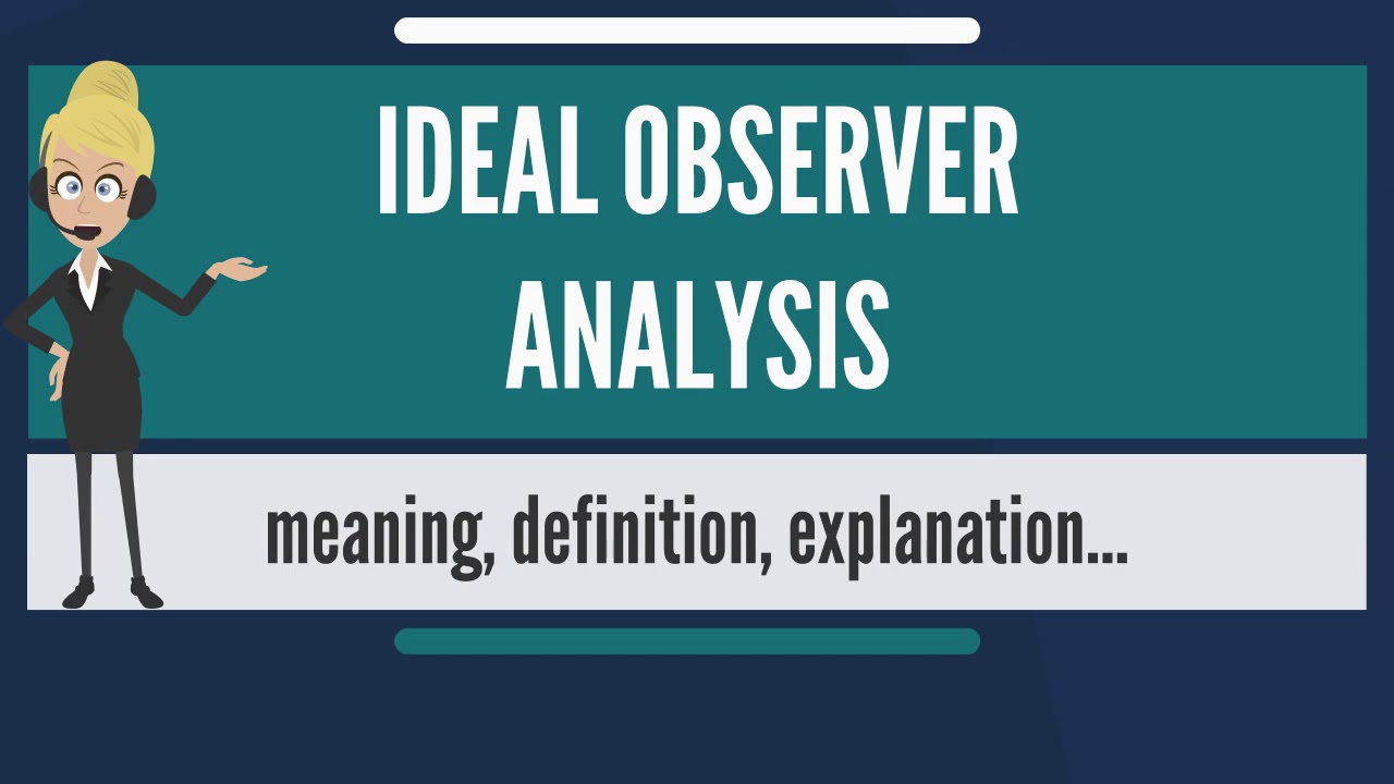 What is IDEAL OBSERVER ANALYSIS? What does IDEAL OBSERVER ANALYSIS mean?