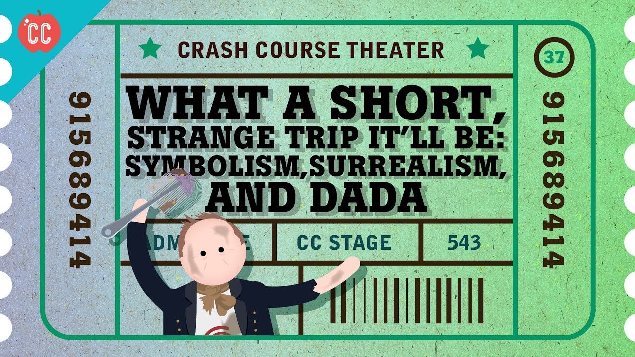 Dada, Surrealism, and Symbolism: Crash Course Theater #37