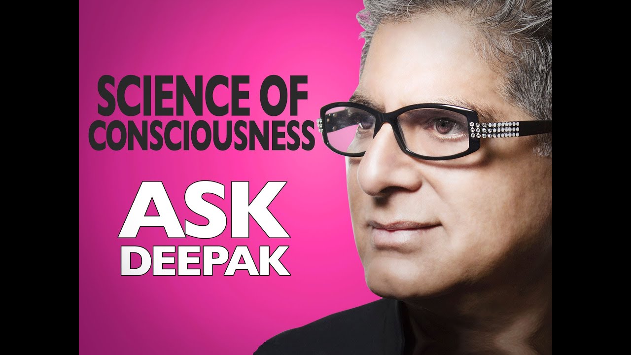 How do we move toward a science of consciousness? ASK DEEPAK CHOPRA!