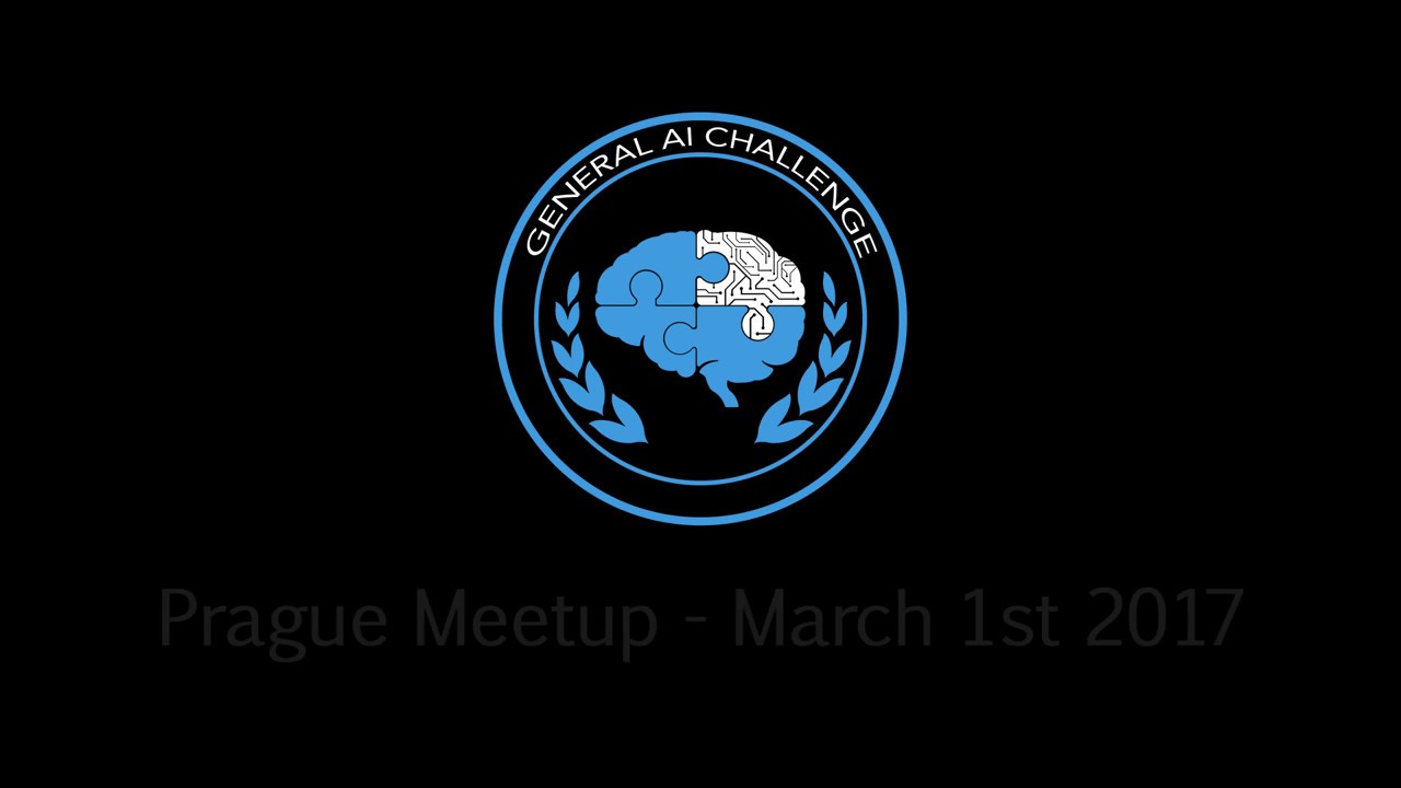 General AI Challenge – Prague Meetup [March 1, 2017]