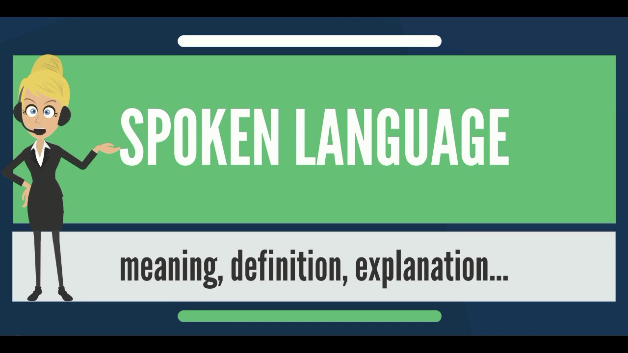 What is SPOKEN LANGUAGE? What does SPOKEN LANGUAGE mean? SPOKEN LANGUAGE meaning & explanation