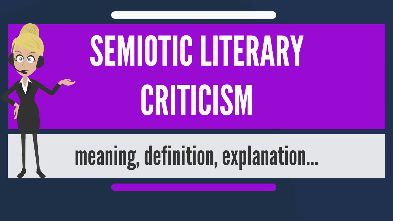 What is SEMIOTIC LITERARY CRITICISM? What does SEMIOTIC LITERARY CRITICISM mean?