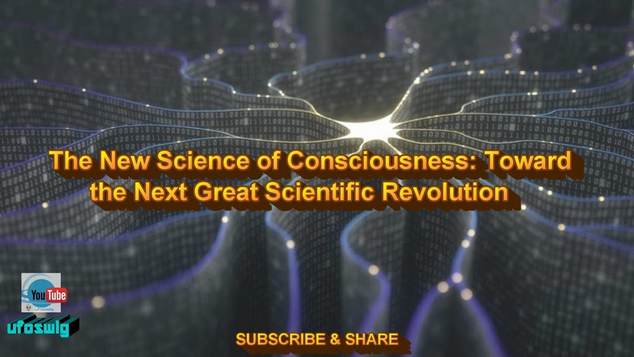 The New Science of Consciousness: Toward the Next Great Scientific Revolution