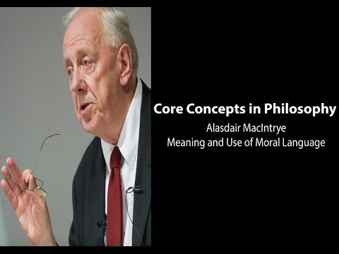 Alasdair MacIntyre on Meaning and Use of Moral Language  – Philosophy Core Concepts