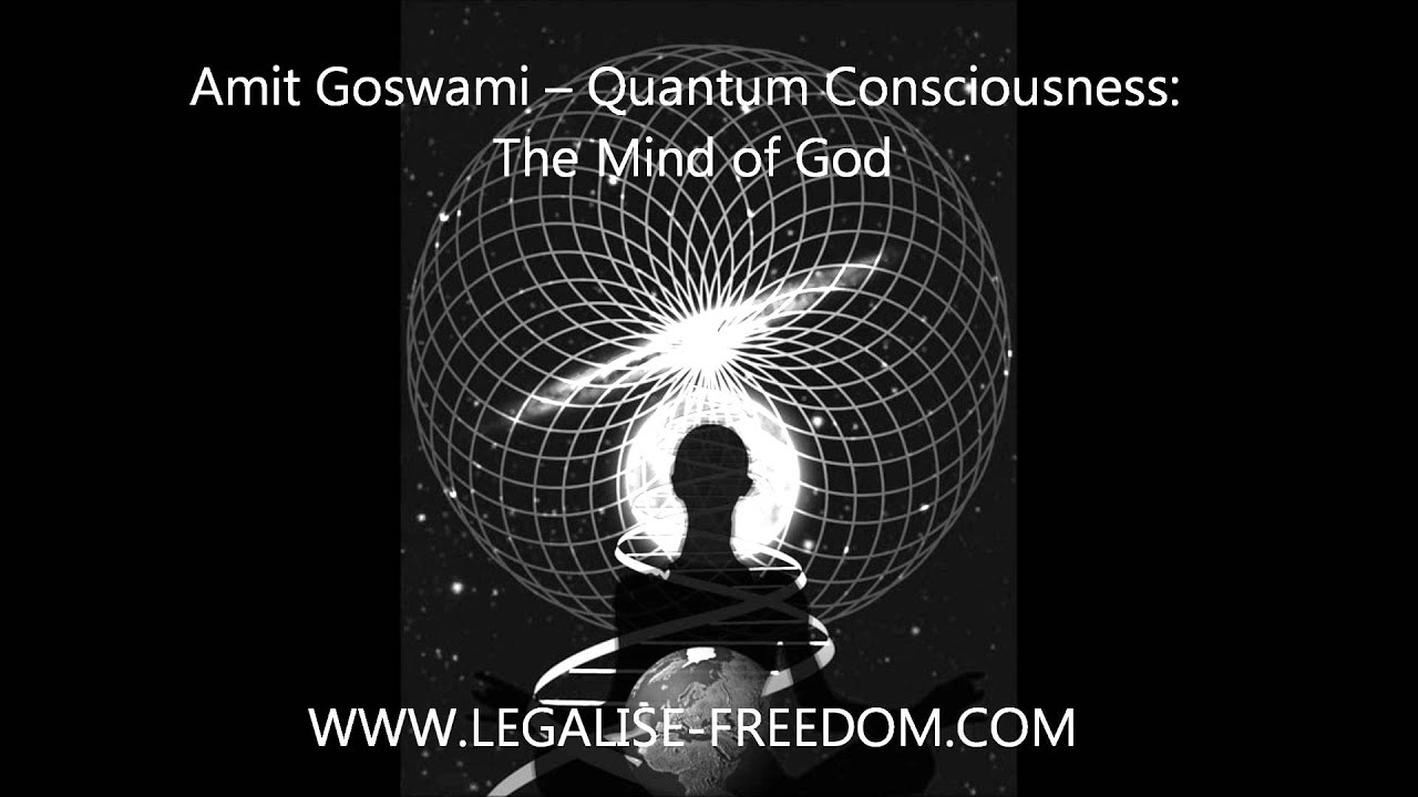 Amit Goswami – Quantum Consciousness: The Mind of God