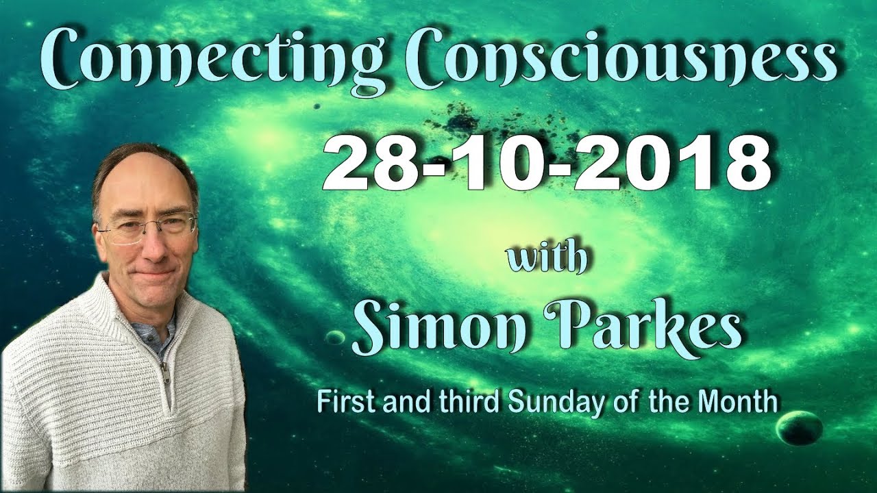 2018 10 28 Connecting Consciousness – Simon Parkes