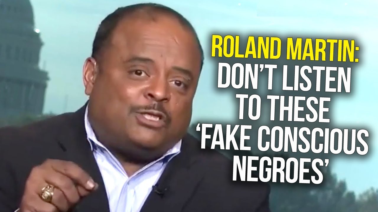 Roland Martin: Don’t Listen To These ‘Fake Conscious Negroes’