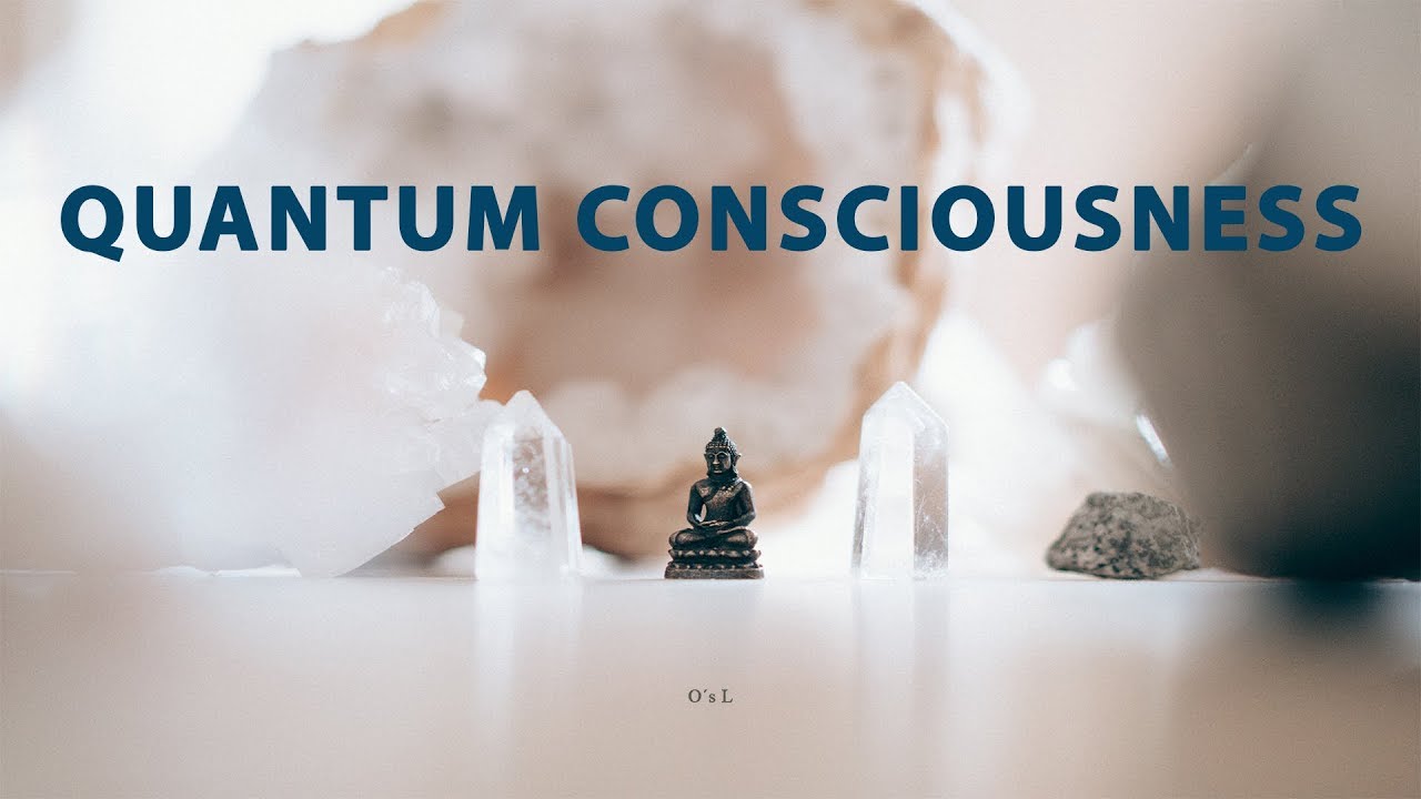 QUANTUM CONSCIOUSNESS | The universe in your mind