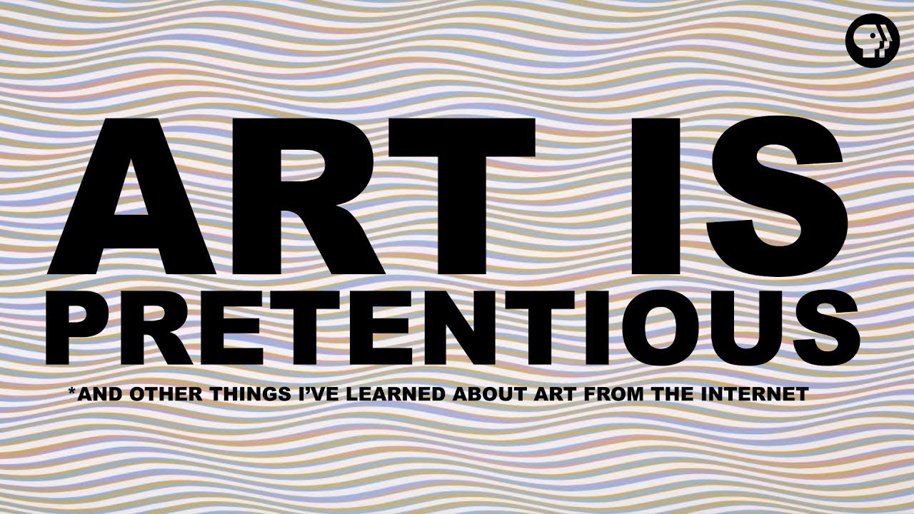 Art is Pretentious* | The Art Assignment | PBS Digital Studios
