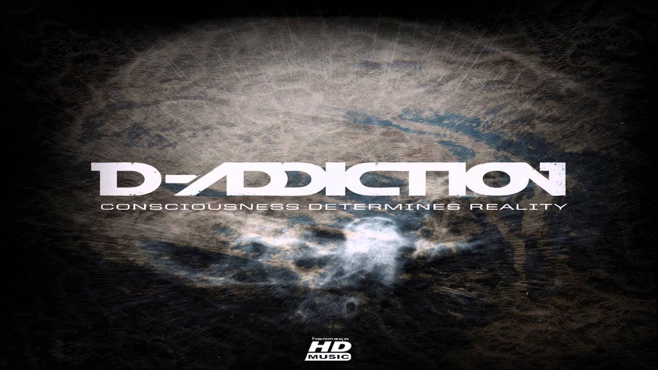 D-Addiction – Consciousness Determines Reality ᴴᴰ