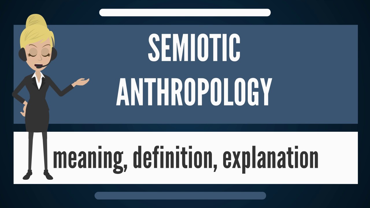 What is SEMIOTIC ANTHROPOLOGY? What does SEMIOTIC ANTHROPOLOGY mean?