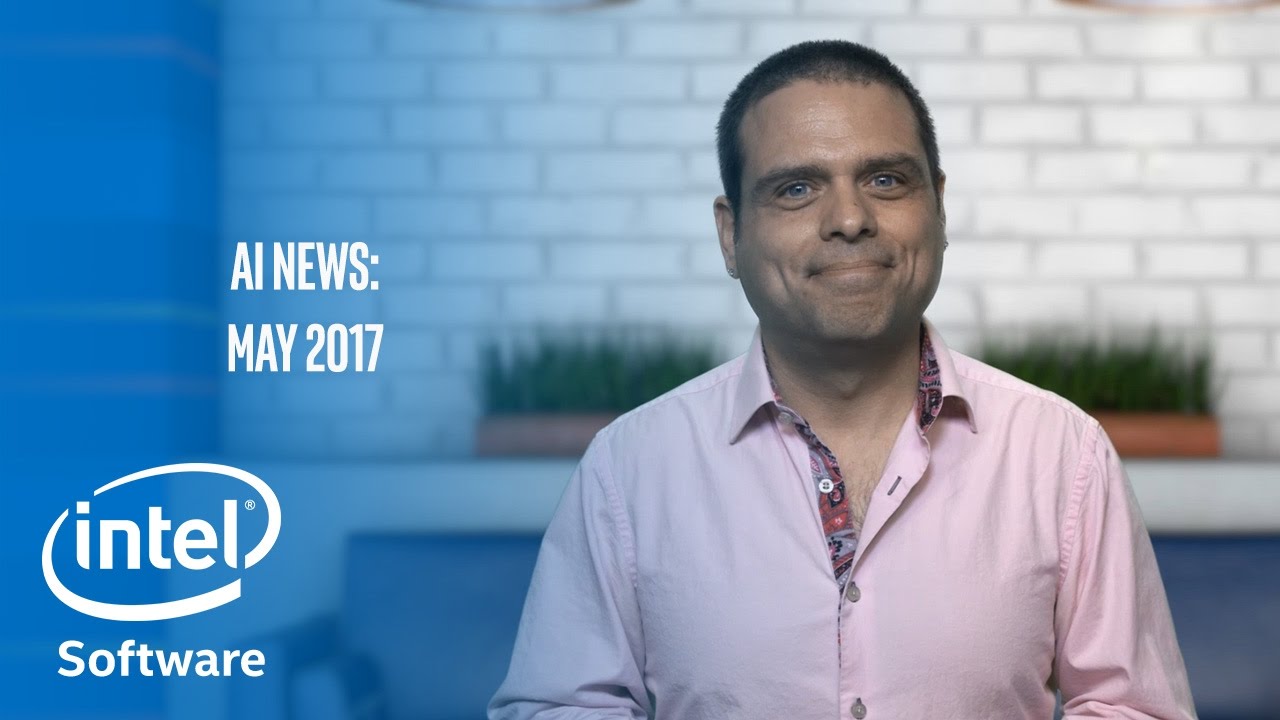 May 2017 | AI News | Intel Software