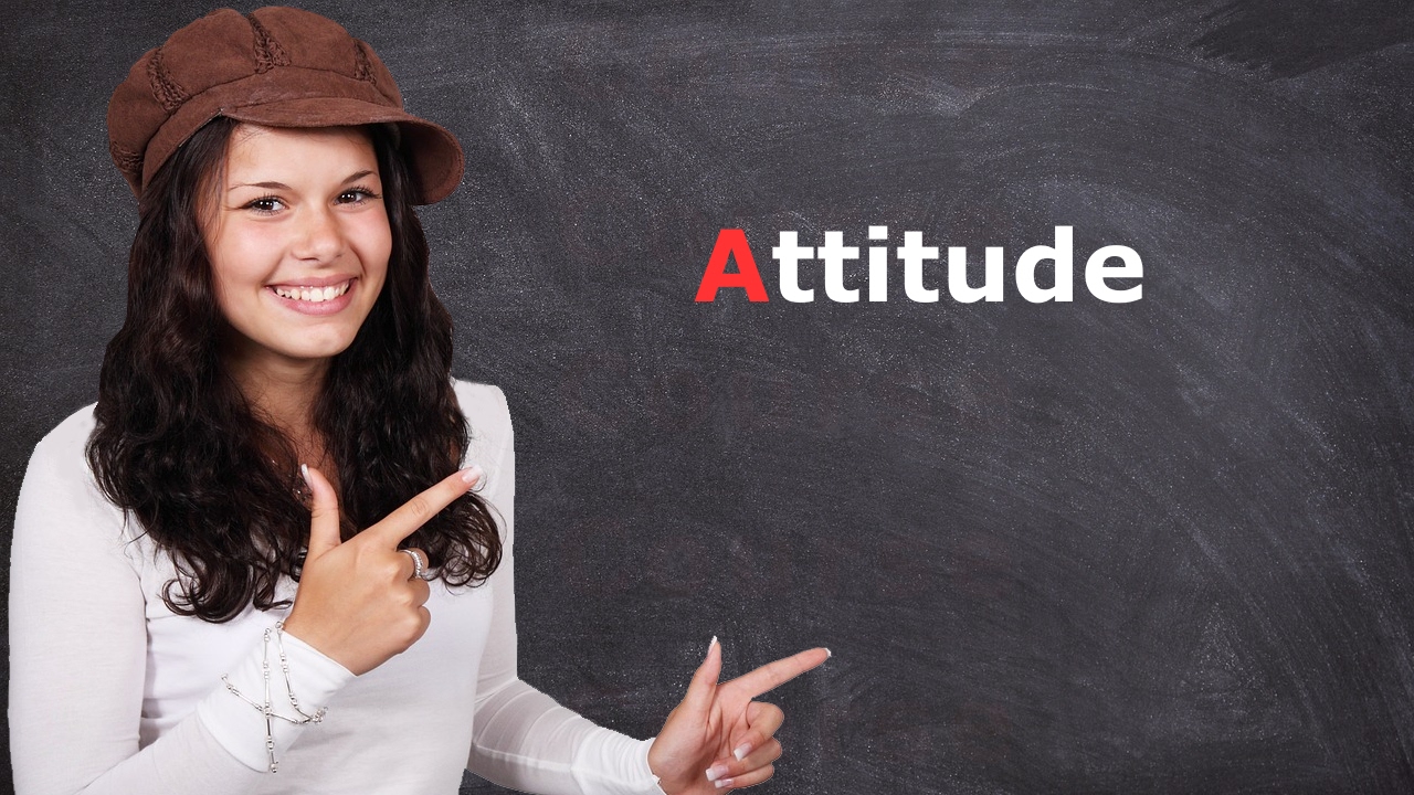Meaning of Attitude – Learn most common English words with examples