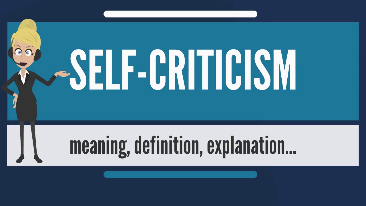 What is SELF-CRITICISM? What does SELF-CRITICISM mean? SELF-CRITICISM meaning & explanation