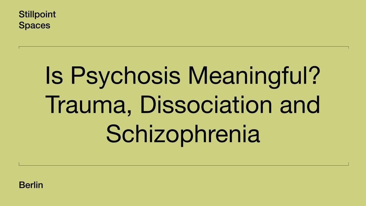 Is Psychosis Meaningful? Trauma, Dissociation and Schizophrenia – Part I