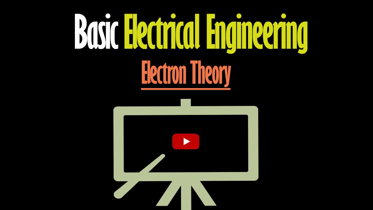 Electron Theory – Basic Electrical Engineering