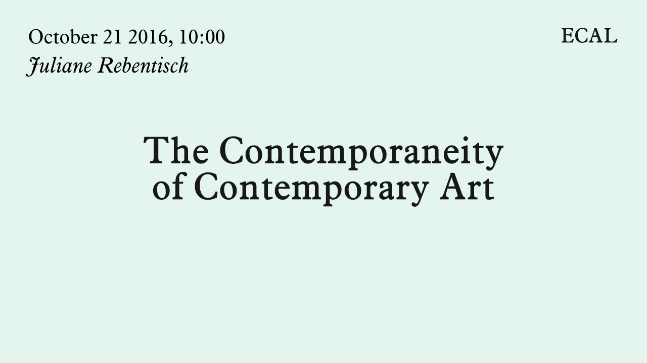 Juliane Rebentisch | The Contemporaneity of Contemporary Art | 21.10.2016