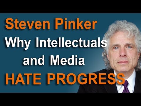 Why Intellectuals and Media Hate Progress – Steven Pinker