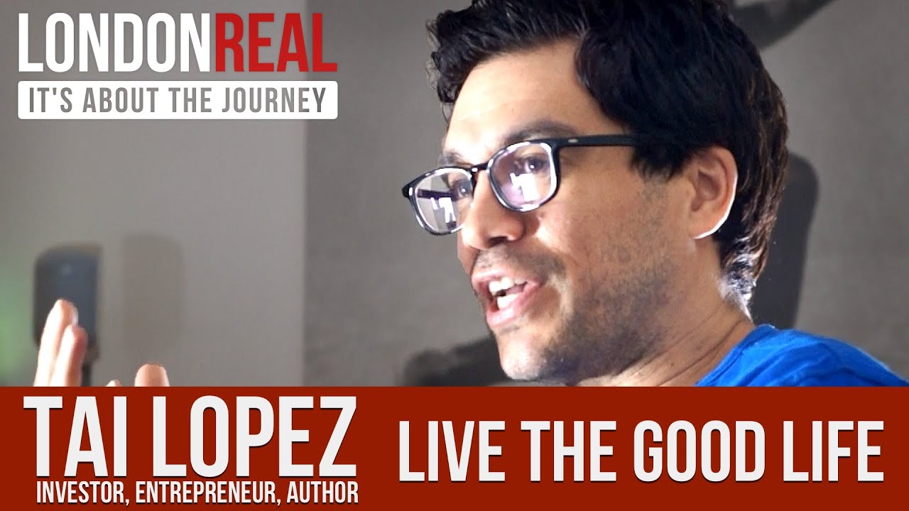 TAI LOPEZ – LIVE THE GOOD LIFE | London Real