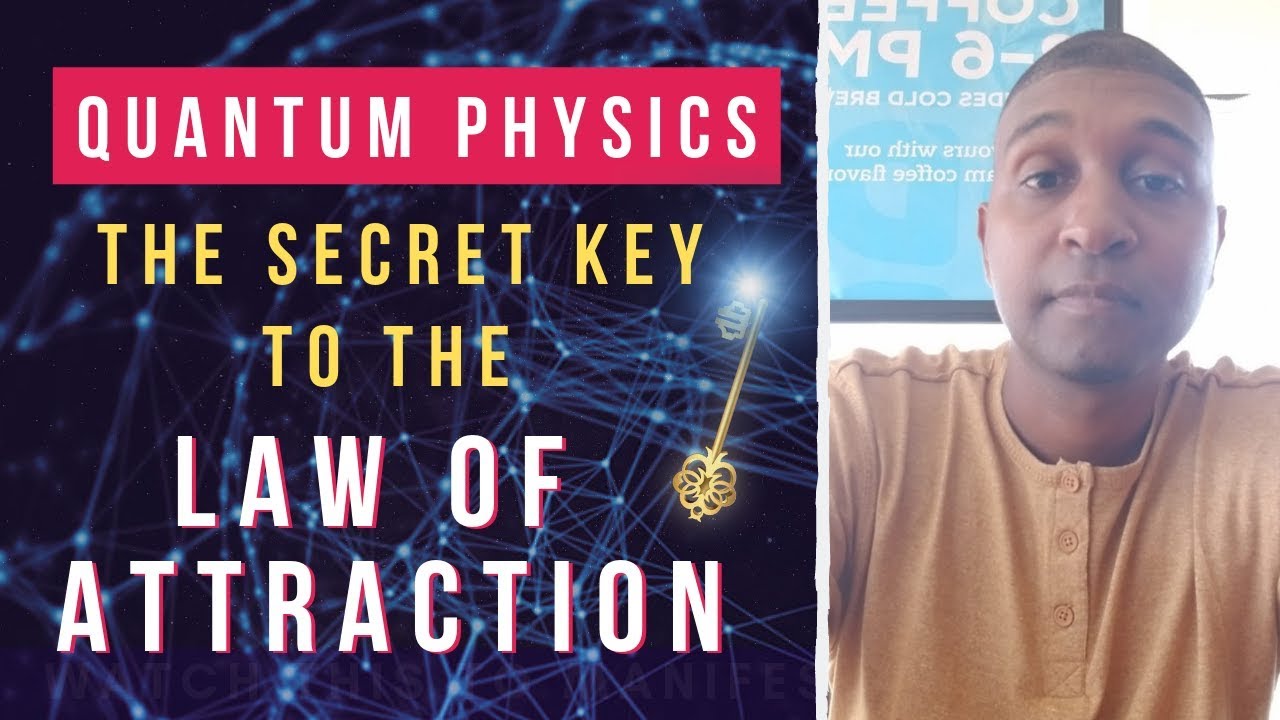 Quantum physics the secret key to the LAW OF ATTRACTION