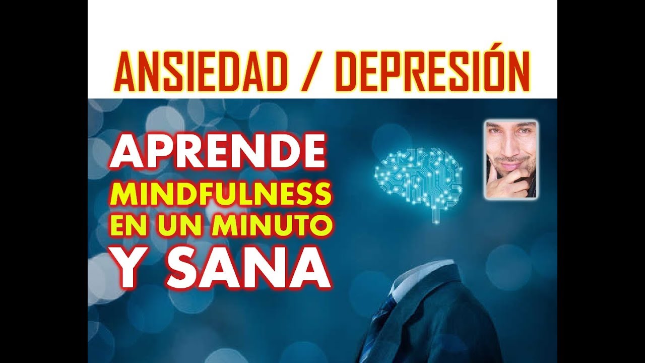ANSIEDAD / DEPRESIÓN: APRENDE MINDFULNESS Y SANA