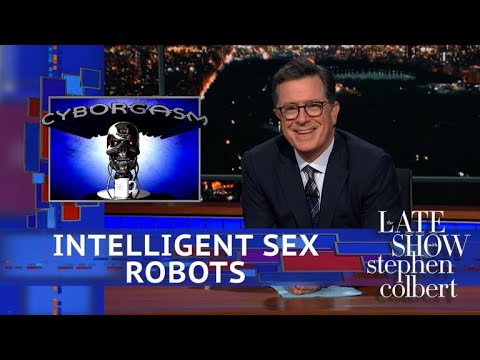 Stephen Colbert's Cyborgasm: Intelligent Sex Robots Edition