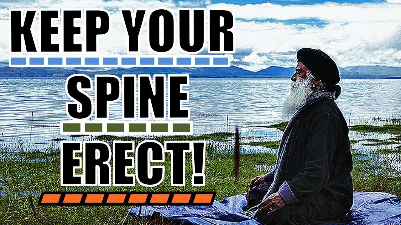 Sadhguru – Remain conscious of your spine all the time!
