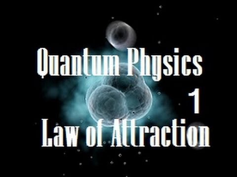 The Law of Attraction Explained by Quantum Physics! Part 1