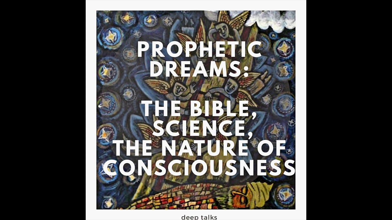 Prophetic Dreams-  The Bible, Science, & The Nature of Consciousness