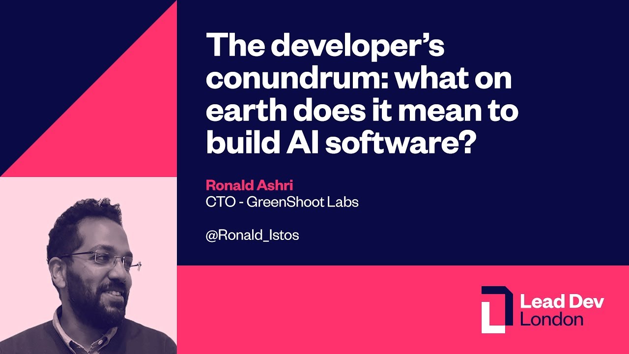 What on earth does it mean to build AI software? | Ronald Ashri | #LeadDevLondon