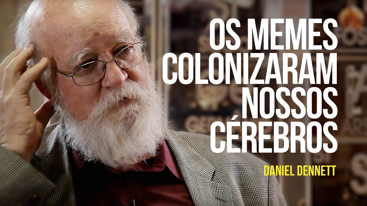 Daniel Dennett – Os memes colonizaram nossos cérebros