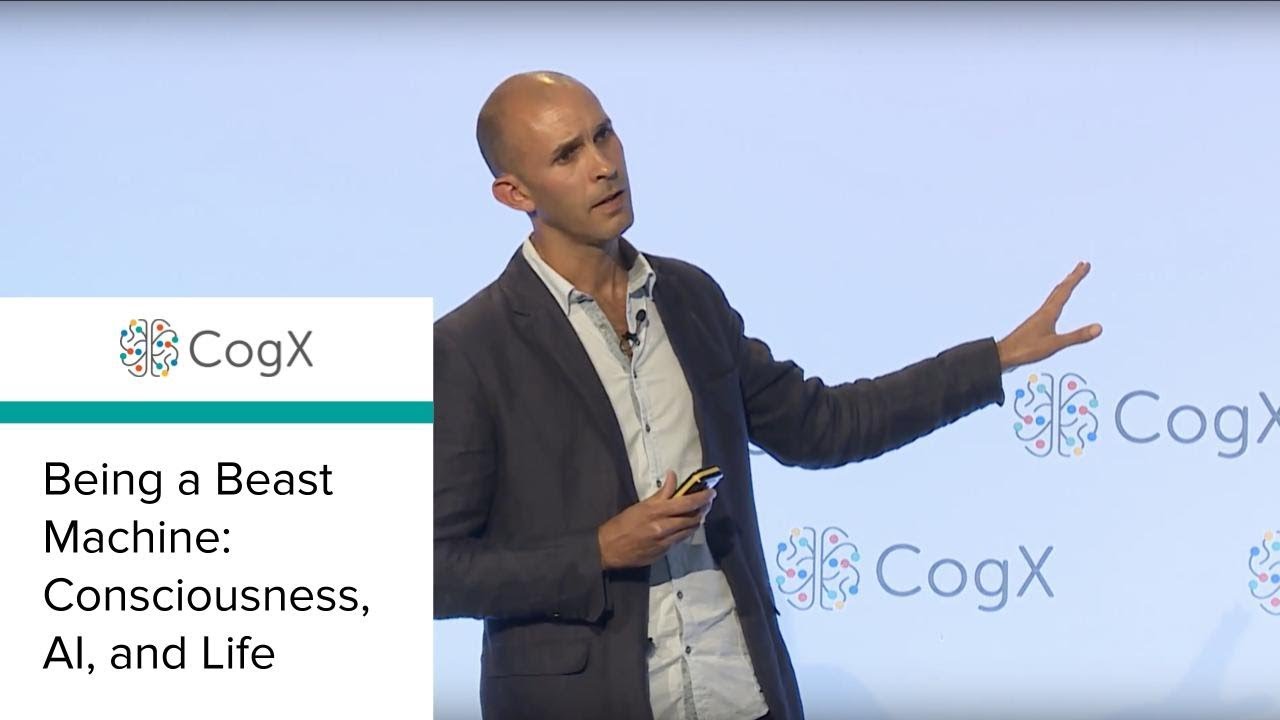 CogX 2018 – Being a Beast Machine: Consciousness, AI, and Life