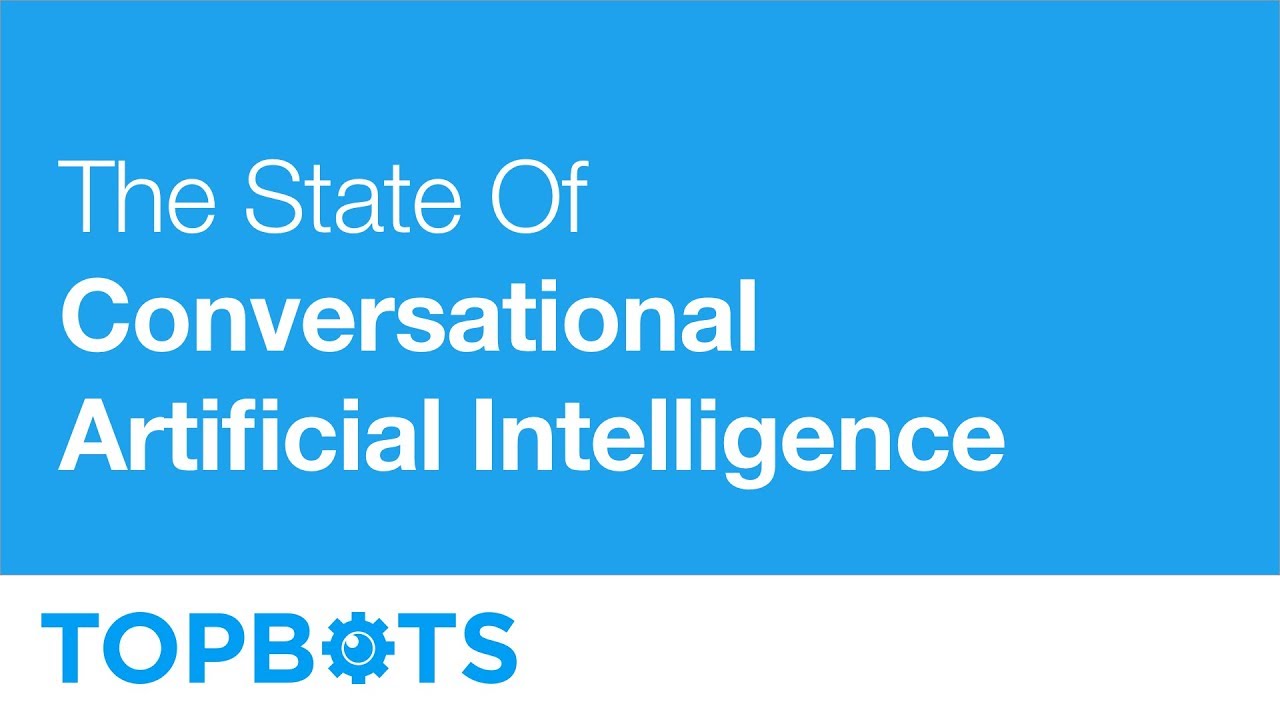 The State of Conversational Artificial Intelligence (AI) – ODSC West 2017