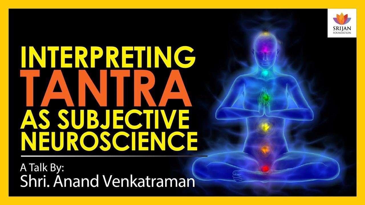 Interpreting Tantra As Subjective Neuroscience | Anand Venkatraman | Kashmir Shaivism |Abhinavagupta