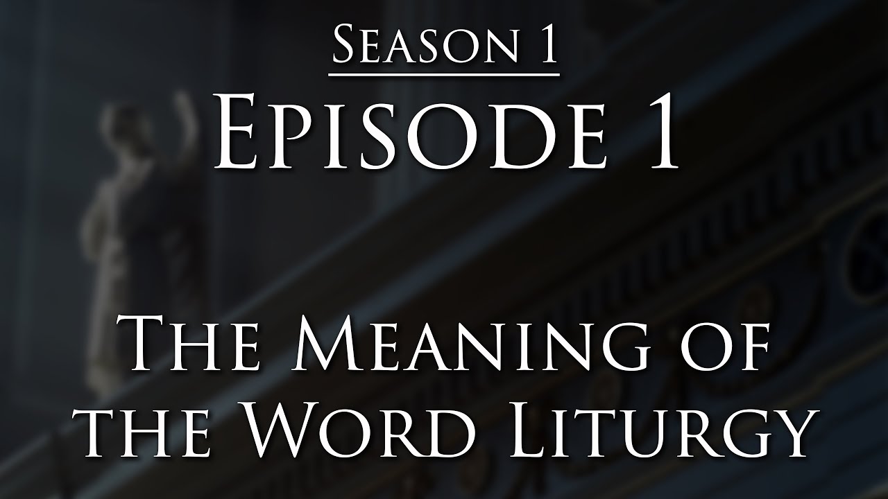 Episode 1 – The Meaning of Liturgy
