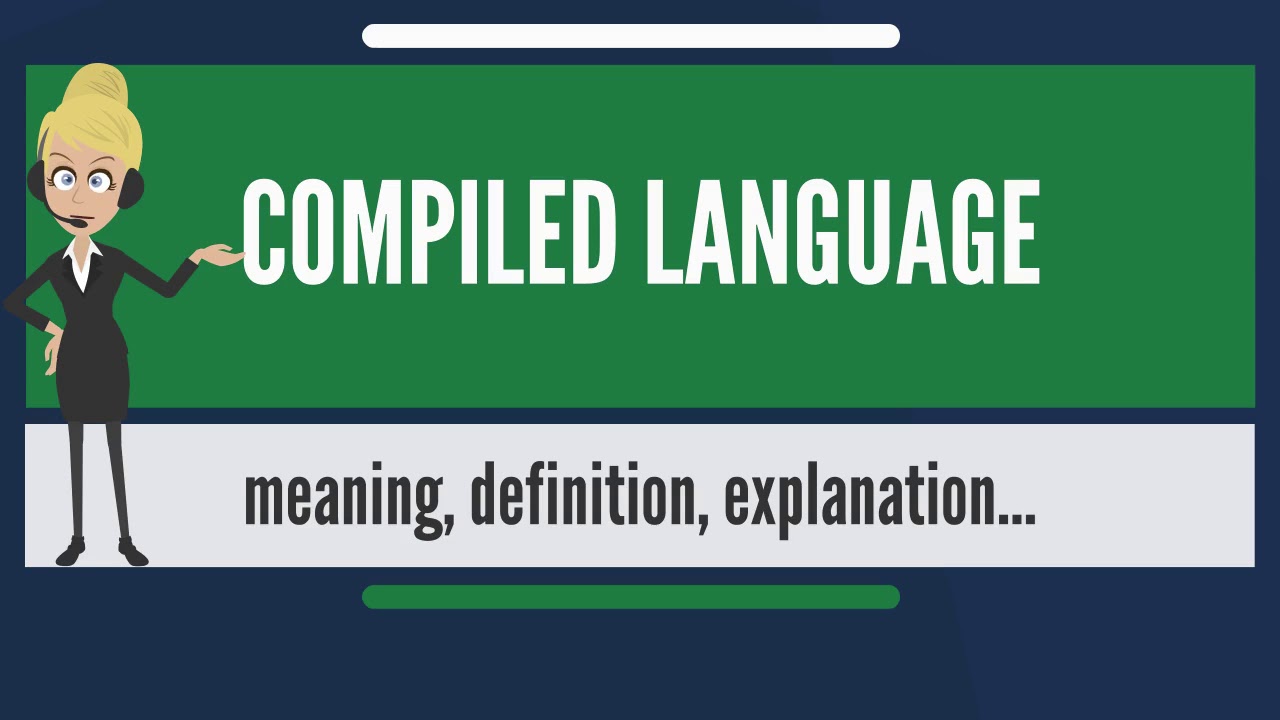 What is COMPILED LANGUAGE? What does COMPILED LANGUAGE mean? COMPILED LANGUAGE meaning & explanation