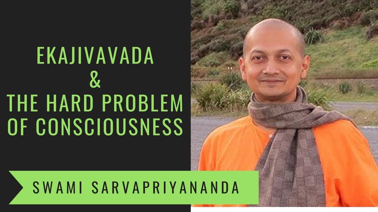 Ekajivavada and The Hard Problem of Consciousness | Swami Sarvapriyananda