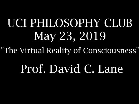 Prof. David C. Lane: The Virtual Reality of Consciousness