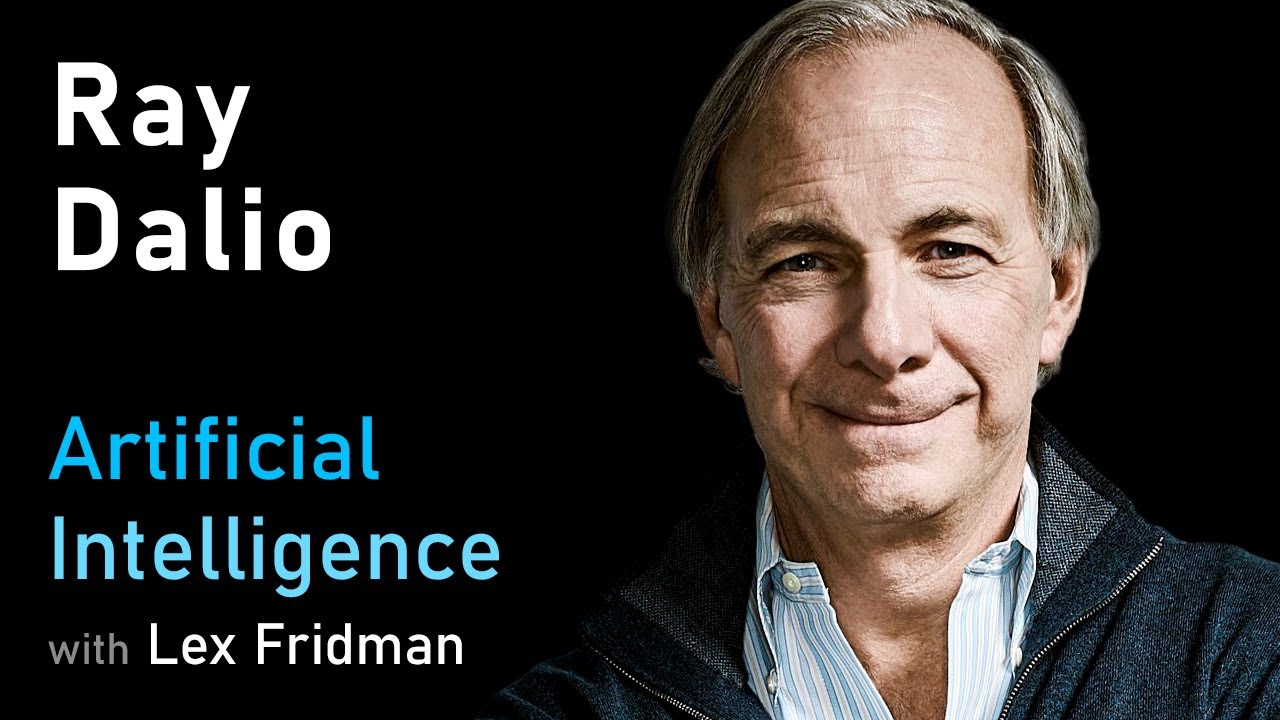 Ray Dalio: Principles, the Economic Machine, Artificial Intelligence & the Arc of Life | AI Podcast