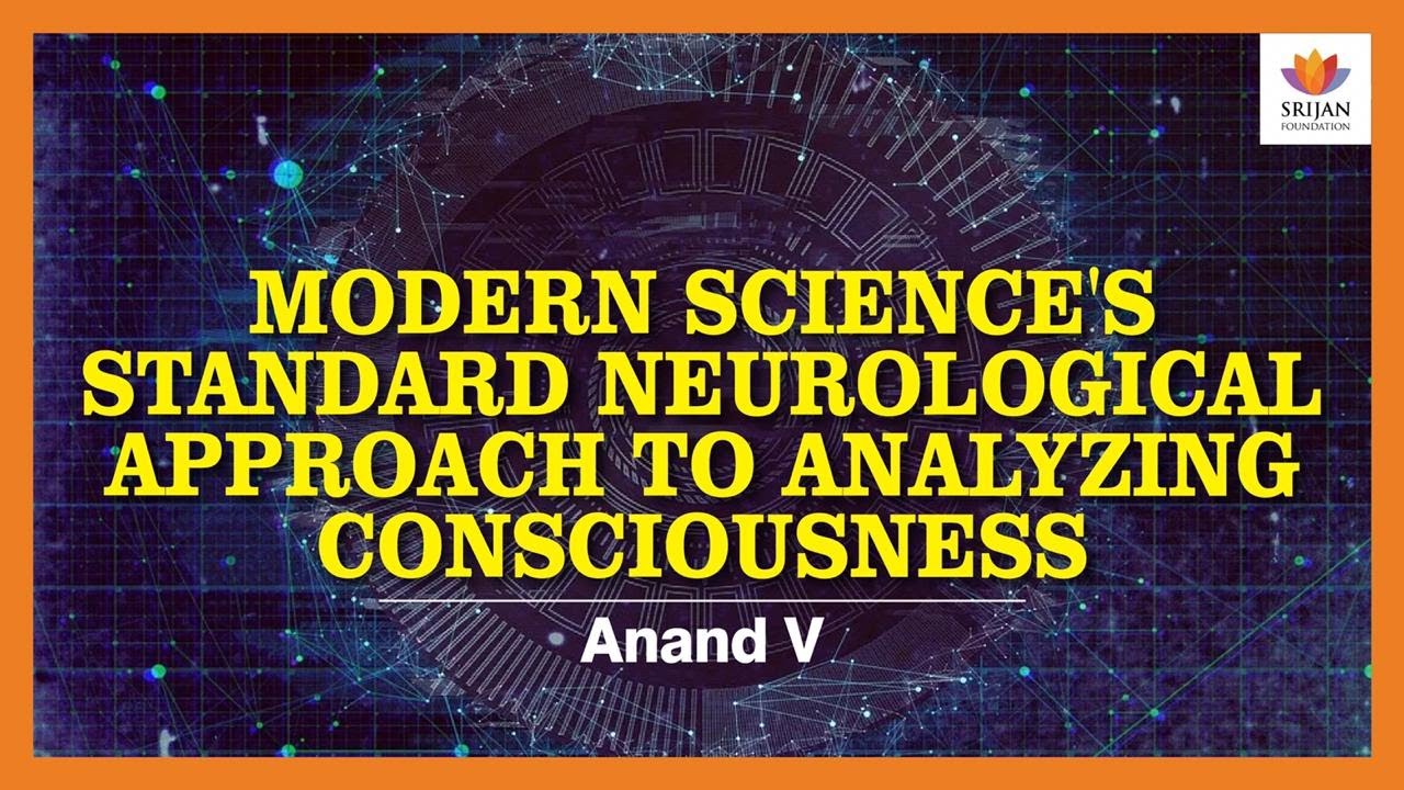 Modern Science's Standard Neurological Approach To Analyzing Consciousness | Anand Venkatraman