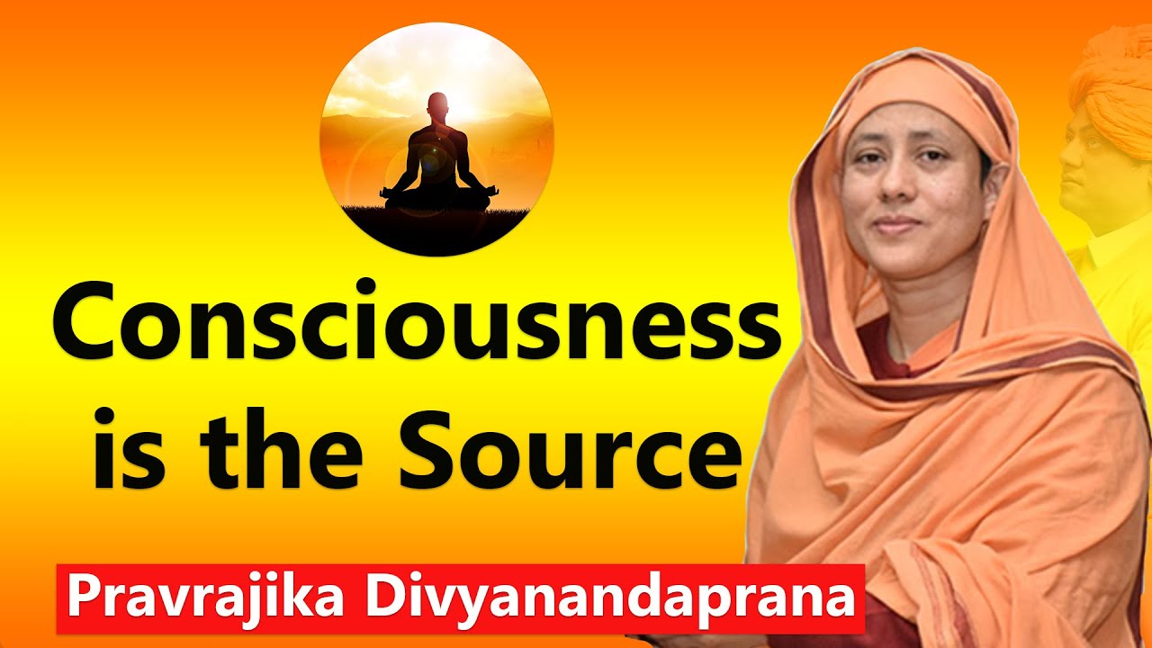 Consciousness is the Source  – Pravrajika Divyanandaprana