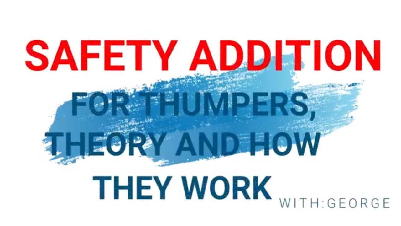 SAFETY UPDATE TO THUMPERS, THEORY AND HOW THEY WORK